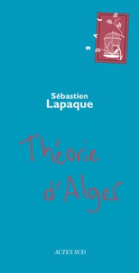Sébastien Lapaque - Théorie d'Alger.