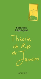 Sébastien Lapaque - Théorie de Rio de Janeiro.