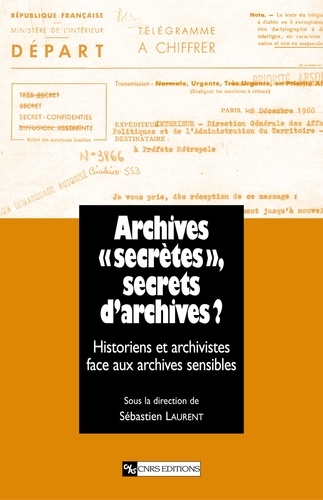 Archives "secrètes", secrets d'archives ?. L'historien et l'archiviste face aux archives sensibles