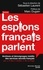 Les espions français parlent. Archives et témoignages inédits des services secrets français