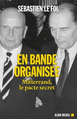 En bande organisée. Mitterrand, le pacte secret