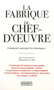 Sébastien Le Fol - La fabrique du chef-d'oeuvre - Comment naissent les classiques.