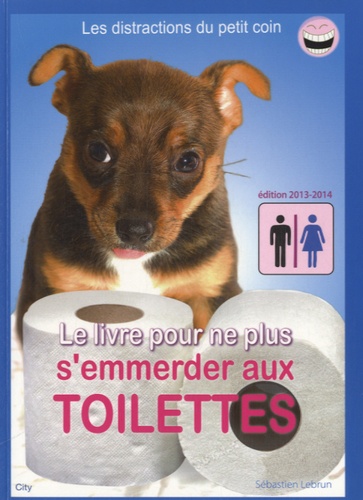 Sébastien Lebrun - Le livre pour ne plus s'emmerder aux toilettes.