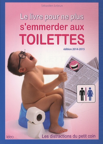 Sébastien Lebrun - Le livre pour ne plus s'emmerder aux toilettes.