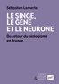 Sébastien Lemerle - Le singe, le gène et le neurone - Du retour du biologisme en France.