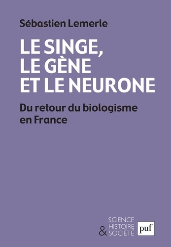 Le singe, le gène et le neurone. Du retour du biologisme en France