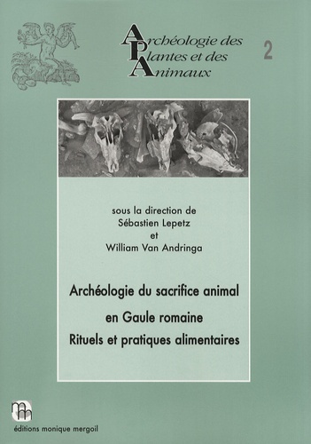 Sébastien Lepetz et William Van Andringa - Archéologie du sacrifice animal en Gaule romaine - Rituels et pratiques alimentaires.
