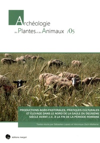 Sébastien Lepetz et Véronique Zech-Matterne - Productions agro-pastorales, pratiques culturales et élevage dans le nord de la Gaule du deuxième siècle avant J-C à la fin de la période romaine.