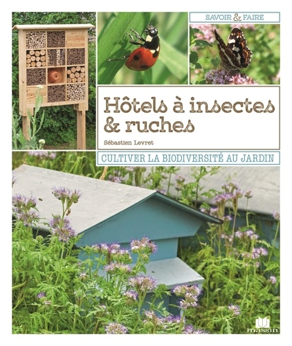 Hôtels à insectes & ruches. Cultiver la biodiversité au jardin