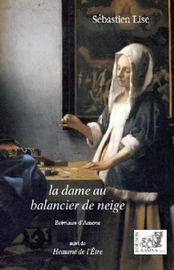 Sébastien Lise - La dame au balancier de neige - Bréviaire d’amour. Suivi de Heaume de l'Etre.
