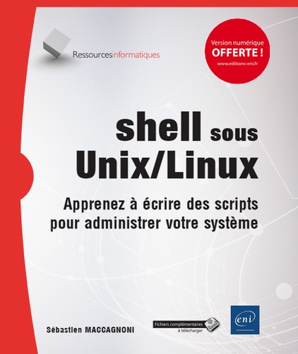 Sébastien Maccagnoni-Munch - Shell sous Unix/Linux - Apprenez à écrire des scripts pour administrer votre système.