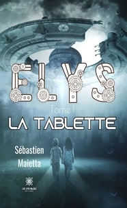 Sébastien Maietta - Elys Tome 1 : La tablette.