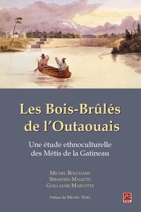 Sébastien Malette - Les Bois-Brûlés de l’Outaouais. Une étude ethnoculturelle des Métis de la Gatineau.