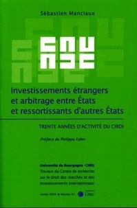 Sébastien Manciaux - Investissements étrangers et arbitrage entre Etats et ressortissants d'autres Etats - Trente années d'activité du CIRDI.