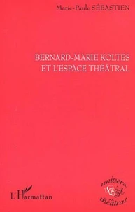 Bernard-Marie Koltès et l'espace théâtral