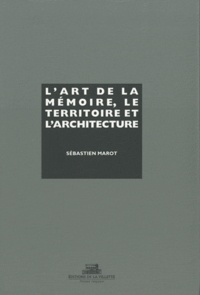 Sébastien Marot - L'art de la mémoire, le territoire et l'architecture.