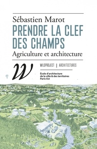 Sébastien Marot - Prendre la clef des champs - Agriculture et architecture.