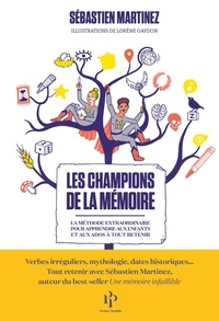 Sébastien Martinez - Les champions de la mémoire - La méthode extraordinaire pour apprendre aux enfants et aux ados à tout retenir.