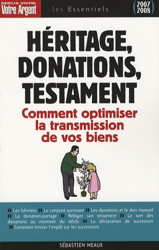 Sébastien Meaux - Héritage, donations, testament - Les règles à connaître pour optimiser la transmission de vos biens.