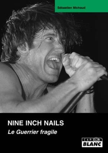 Sébastien Michaud - Nine Inch Nails - Le guerrier fragile.