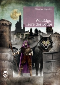 Sébastien Mignottet - Wilaïdga, Terre des Loups - La Puissance des Lumières.