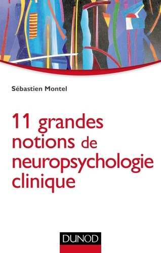 Sébastien Montel - 11 grandes notions de neuropsychologie clinique.