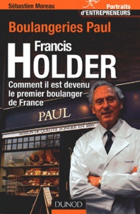 Sébastien Moreau - Francis Holder : comment il est devenu le premier boulanger de France.