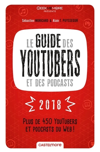 Sébastien Moricard et Alain T. Puysségur - Le guide des YouTubers et des podcasts.