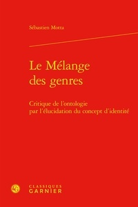 Sébastien Motta - Le Mélange des genres - Critique de l'ontologie par l'élucidation du concept d'identité.