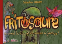 Fritosaure ou comment les frites ont été inventées au jurassique !