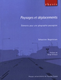 Sébastien Nageleisen - Paysages et déplacements - Eléments pour une géographie paysagiste.