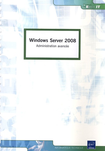 Sébastien Neild et Thierry Deman - Windows Server 2008 - Administration avancée.