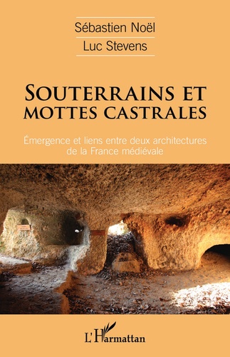 Souterrains et mottes castrales. Emergence et liens entre deux architectures de la France médiévale