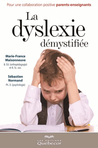 Sébastien Normand et Marie-France Maisonneuve - La dyslexie démystifiée - Pour une collaboration positive parents-enseignants.