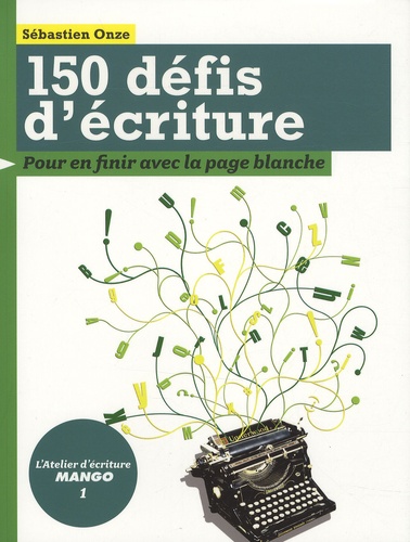 Sébastien Onze et Aurélie Cazenave - 150 Défis d'écriture - Pour en finir avec la page blanche.