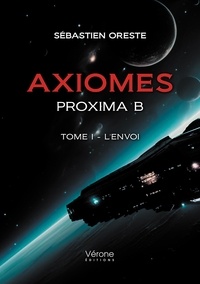 Sébastien Oreste - Axiomes – Proxima B - Tome 1, L'envoi.