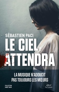 Sébastien Paci - Le ciel attendra - La musique n'adoucit pas toujours les moeurs.