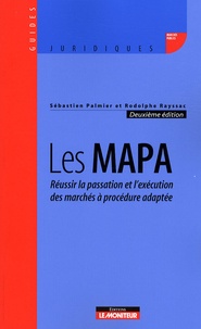 Sébastien Palmier et Rodolphe Rayssac - Les MAPA - Réussir la passation et l'exécution des marchés à procédure adaptée.