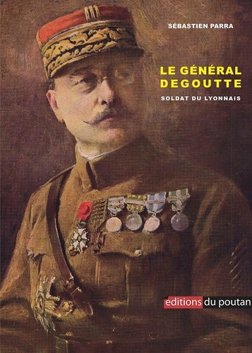 Le général Degoutte. Soldat du Lyonnais