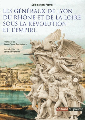 Les Généraux de Lyon, du Rhône et de la Loire sous la Révolution et l'Empire