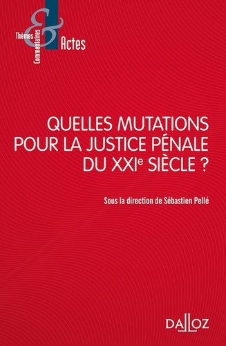Sébastien Pellé - Quelles mutations pour la justice pénale du XXIe siècle ?.