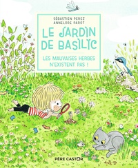 Sébastien Perez et Annelore Parot - Le Jardin de Basilic Tome 3 : Les mauvaises herbes n'existent pas !.