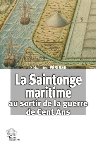 Sébastien Périsse - La Saintonge maritime au sortir de la guerre de Cent Ans.