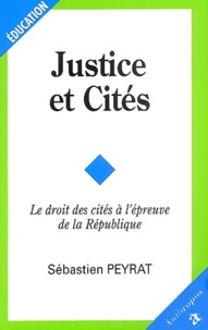 Sébastien Peyrat - Justice et cités - Le droit des cités à l'épreuve de la République.