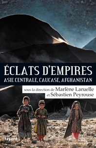 Sébastien Peyrouse et Marlène Laruelle - Eclats d'empires - Asie centrale, Caucase, Afghanistan.