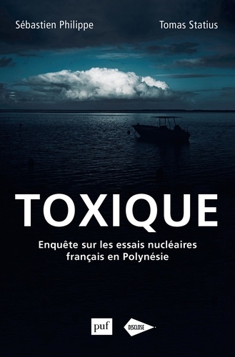 Sébastien Philippe et Tomas Statius - Toxique - Enquête sur les essais nucléaires français en Polynésie.