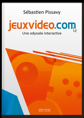 Sébastien Pissavy - Jeuxvideo.com - Une odyssée interactive.