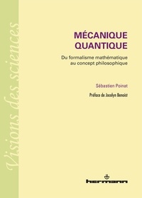 Sébastien Poinat - Mécanique quantique - Du formalisme mathématique au concept philosophique.