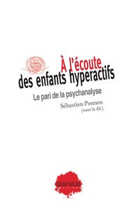 Sébastien Ponnou - A l’écoute des enfants hyperactifs - Le pari de la psychanalyse.