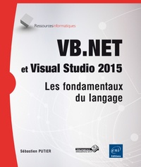 Sébastien Putier - VB.NET et Visual Studio 2015 - Les fondamentaux du langage.